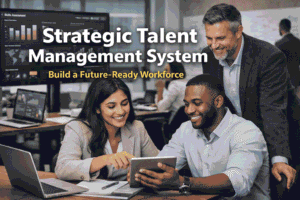 Strategic Talent Management System: A Future-Ready Framework for High-Performance Workforces