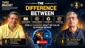 The Difference Between knowledge vs intelligence vs capability vs potential: How AI Is Changing What We Value in Human Beings
